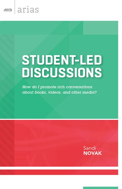 Student-Led Discussions: How do I promote rich conversations about books, videos, and other media? (ASCD Arias)