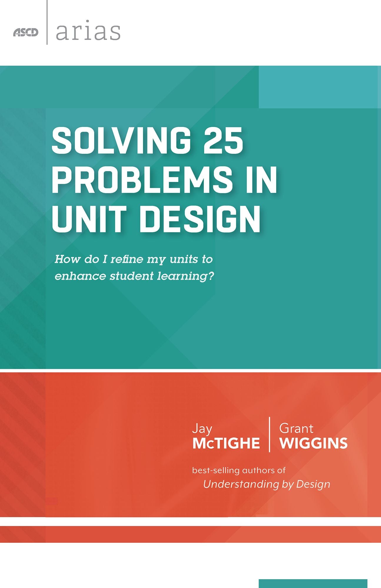 Solving 25 Problems in Unit Design: how do I refine my units to enhance student learning? (ASCD Arias)