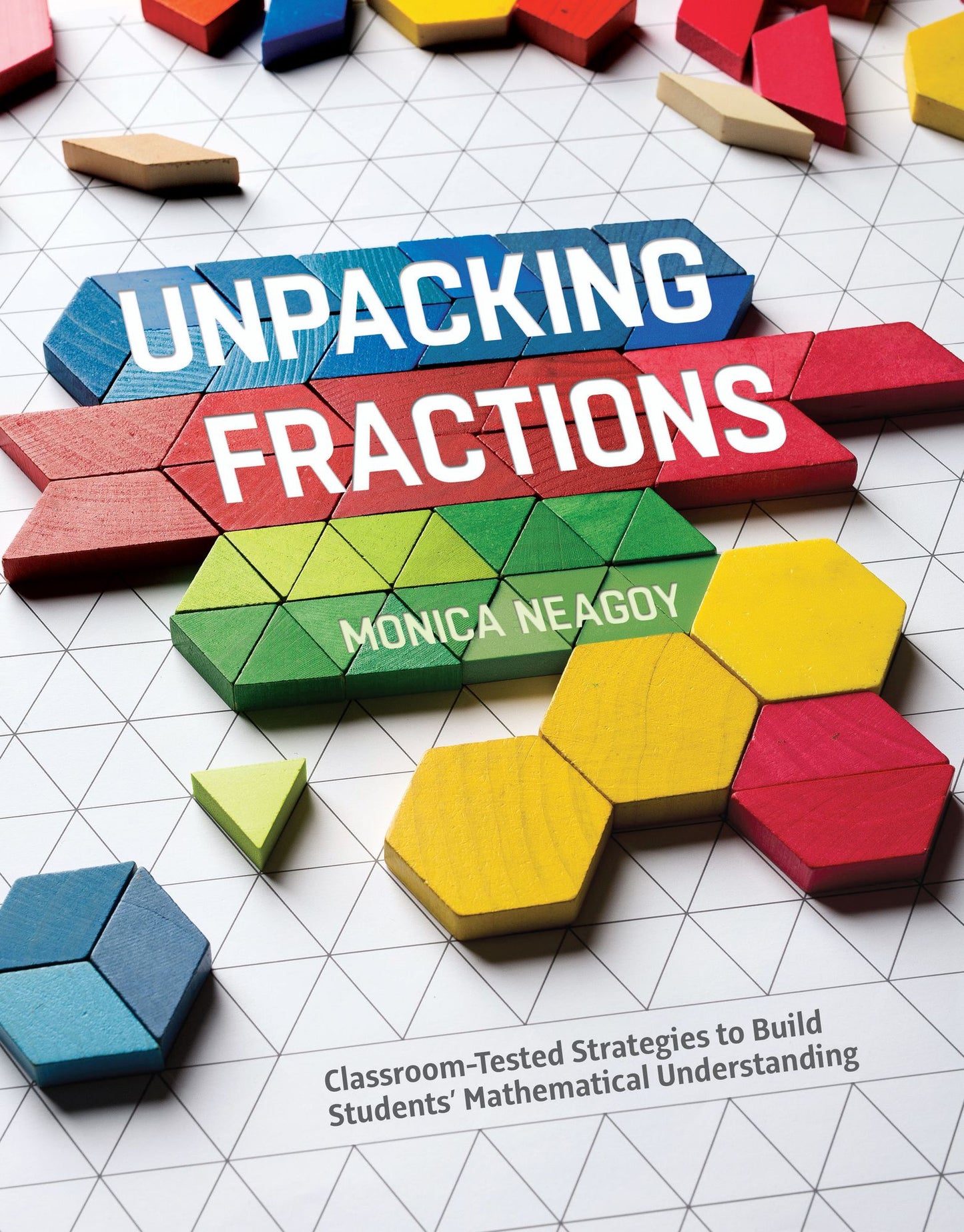Unpacking Fractions: Classroom-Tested Strategies to Build Students' Mathematical Understanding