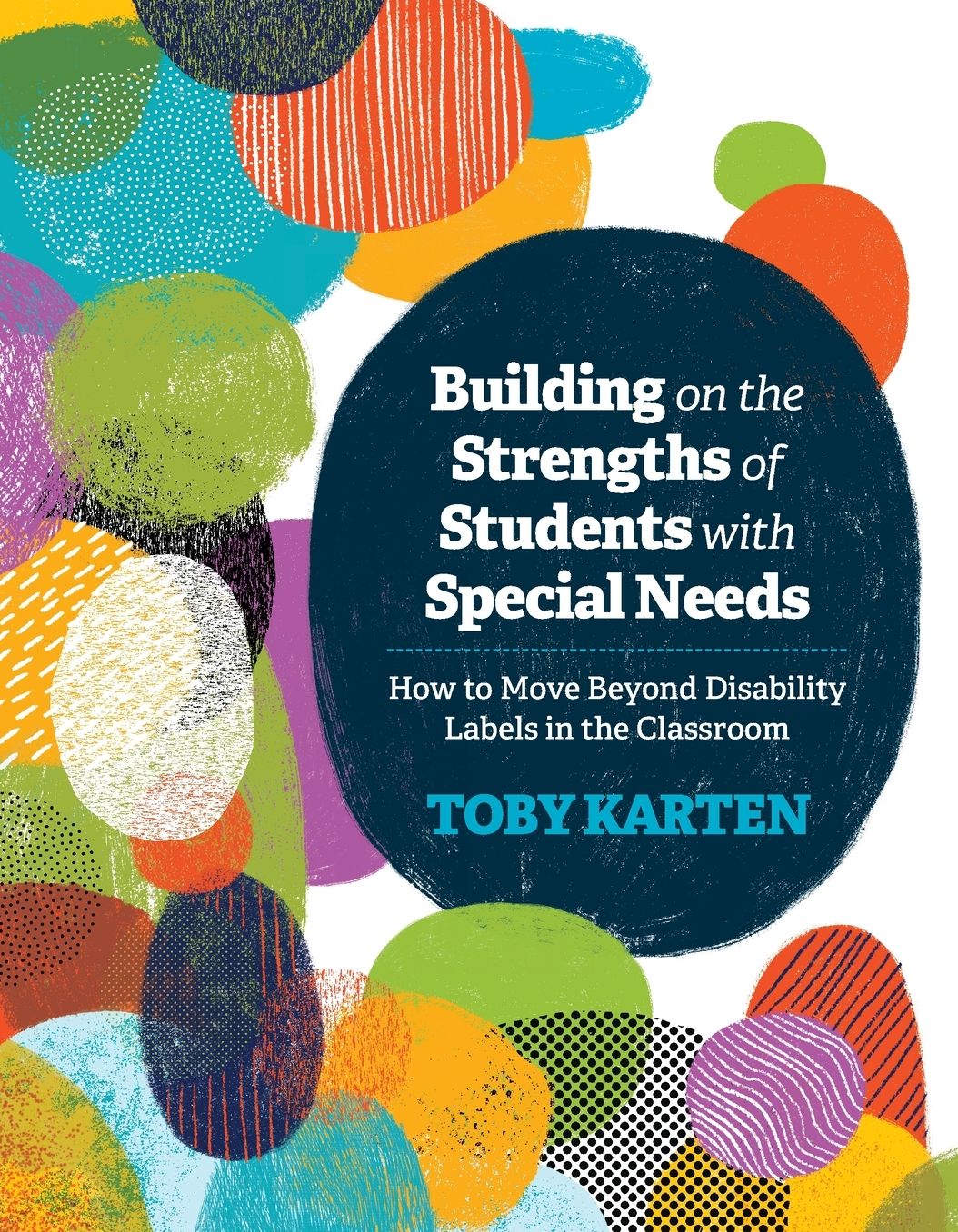 Building on the Strengths of Students with Special Needs: How to Move Beyond Disability Labels in the Classroom