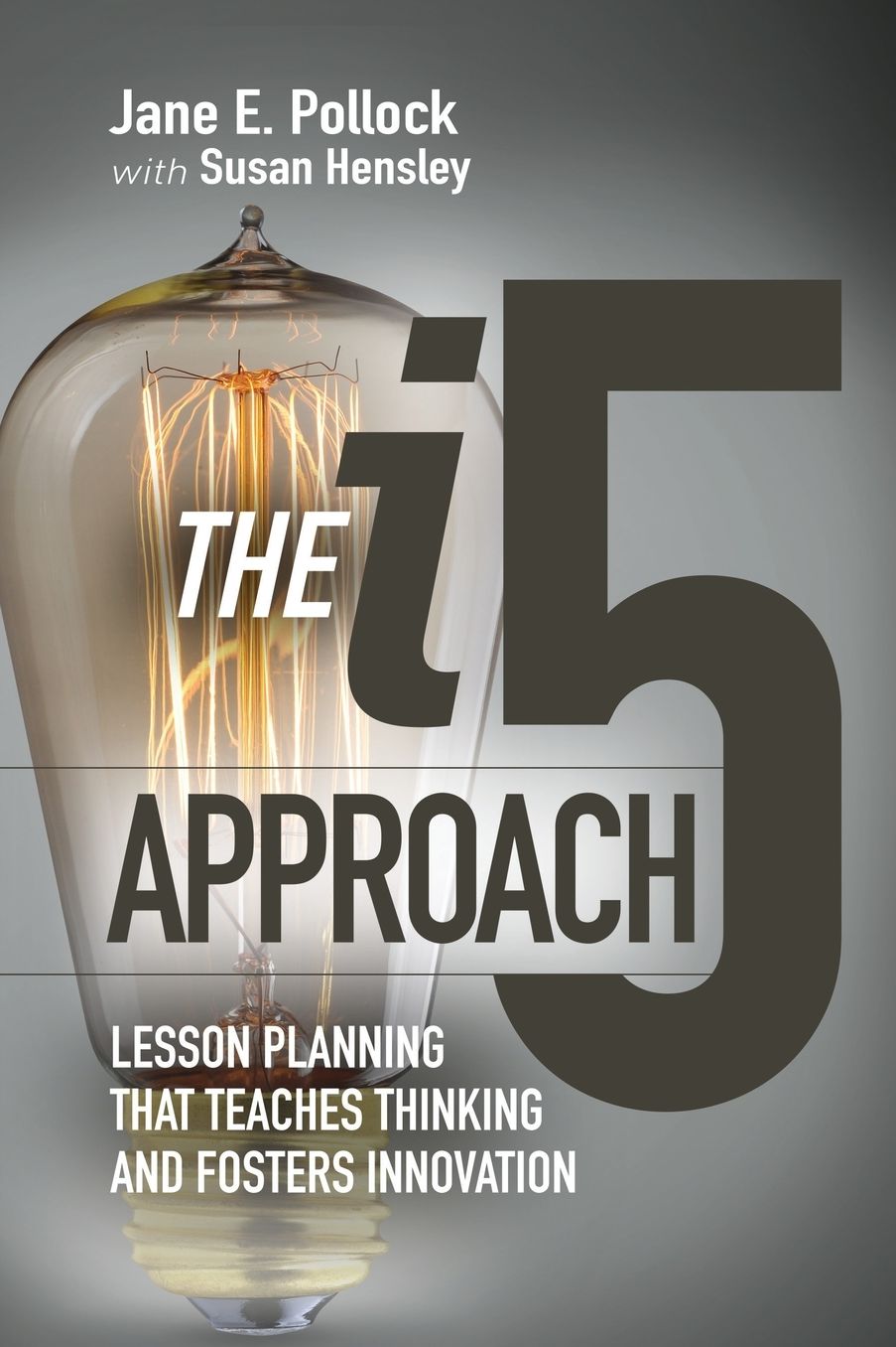 The i5 Approach: Lesson Planning That Teaches Thinking and Fosters Innovation: Lesson Planning That Teaches Thinking and Fosters Innovation