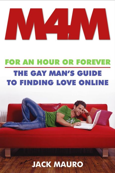 M4M: For an Hour or Forever--the Gay Man's Guide to Finding Love Online