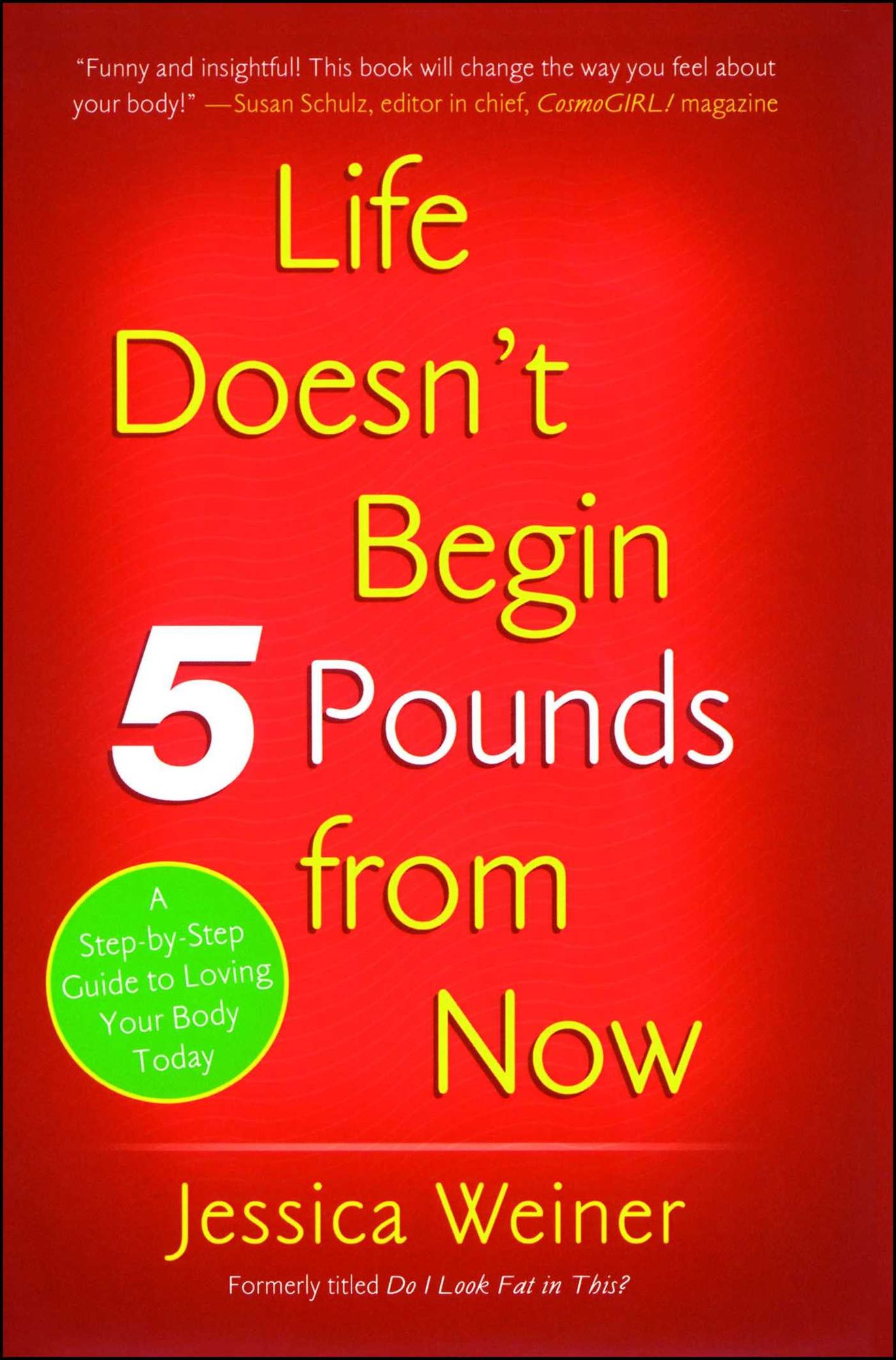 Do I Look Fat in This?: Life Doesn't Begin Five Pounds from Now
