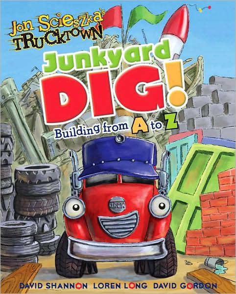 Junkyard Dig!: Building from A to Z (Jon Scieszka's Trucktown Series0