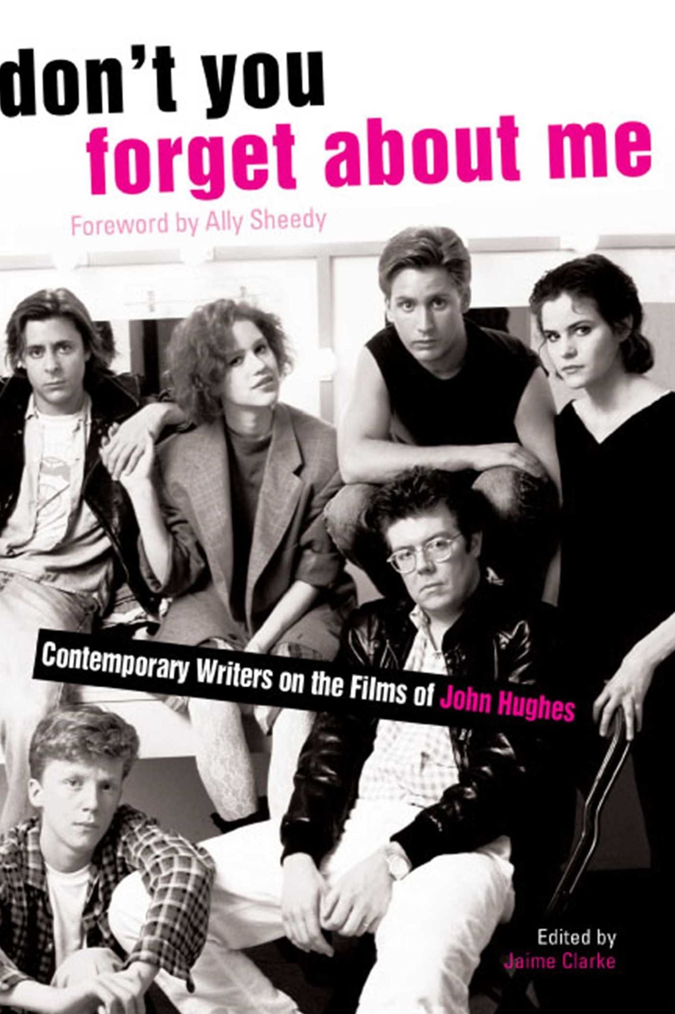 Don't You Forget About Me: Contemporary Writers on the Films of John Hughes