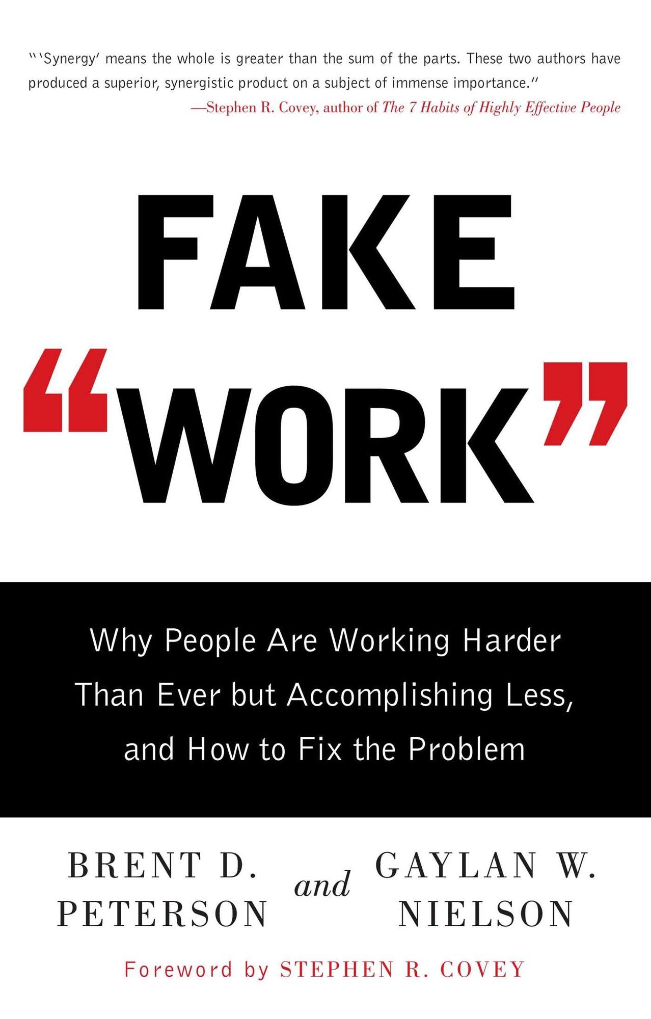Fake "Work": Why People Are Working Harder than Ever But Accomplishing Less, and How to Fix the Problem
