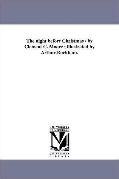 The Night Before Christmas / By Clement C. Moore ; Illustrated By Arthur Rackham.