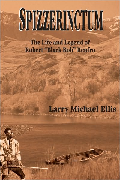 SPIZZERINCTUM: The Life and Legend of Robert "Black Bob" Renfro