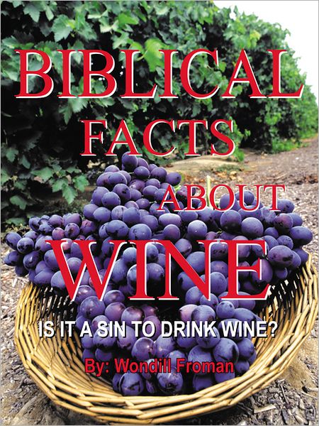 BIBLICAL FACTS ABOUT WINE: IS IT A SIN TO DRINK WINE?