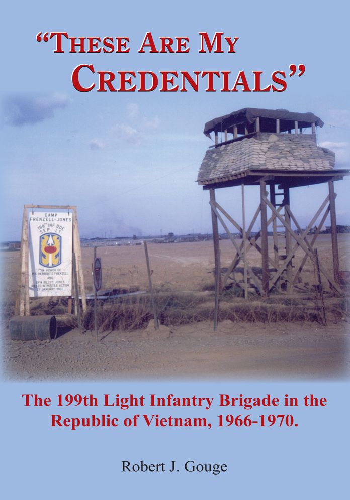 "These Are My Credentials": The 199th Light Infantry Brigade in the Republic of Vietnam, 1966-1970.