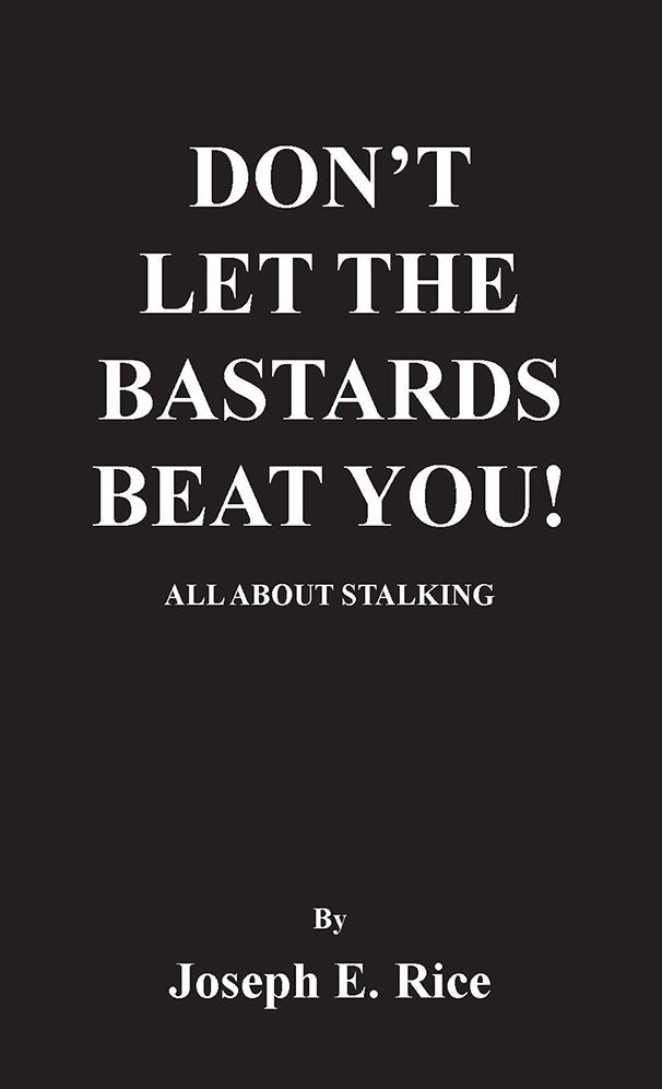 DON'T LET THE BASTARDS BEAT YOU!: ALL ABOUT STALKING
