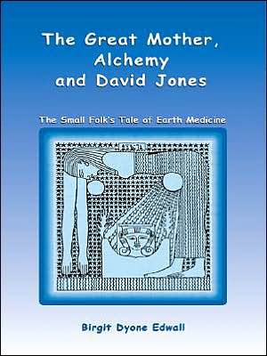 The Great Mother, Alchemy and David Jones: The Small Folk's Tale of Earth Medicine