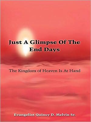 Just A Glimpse Of The End Days: The Kingdom of Heaven Is At Hand