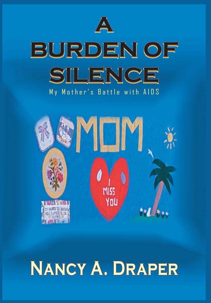 A BURDEN OF SILENCE: My Mother's Battle with AIDS