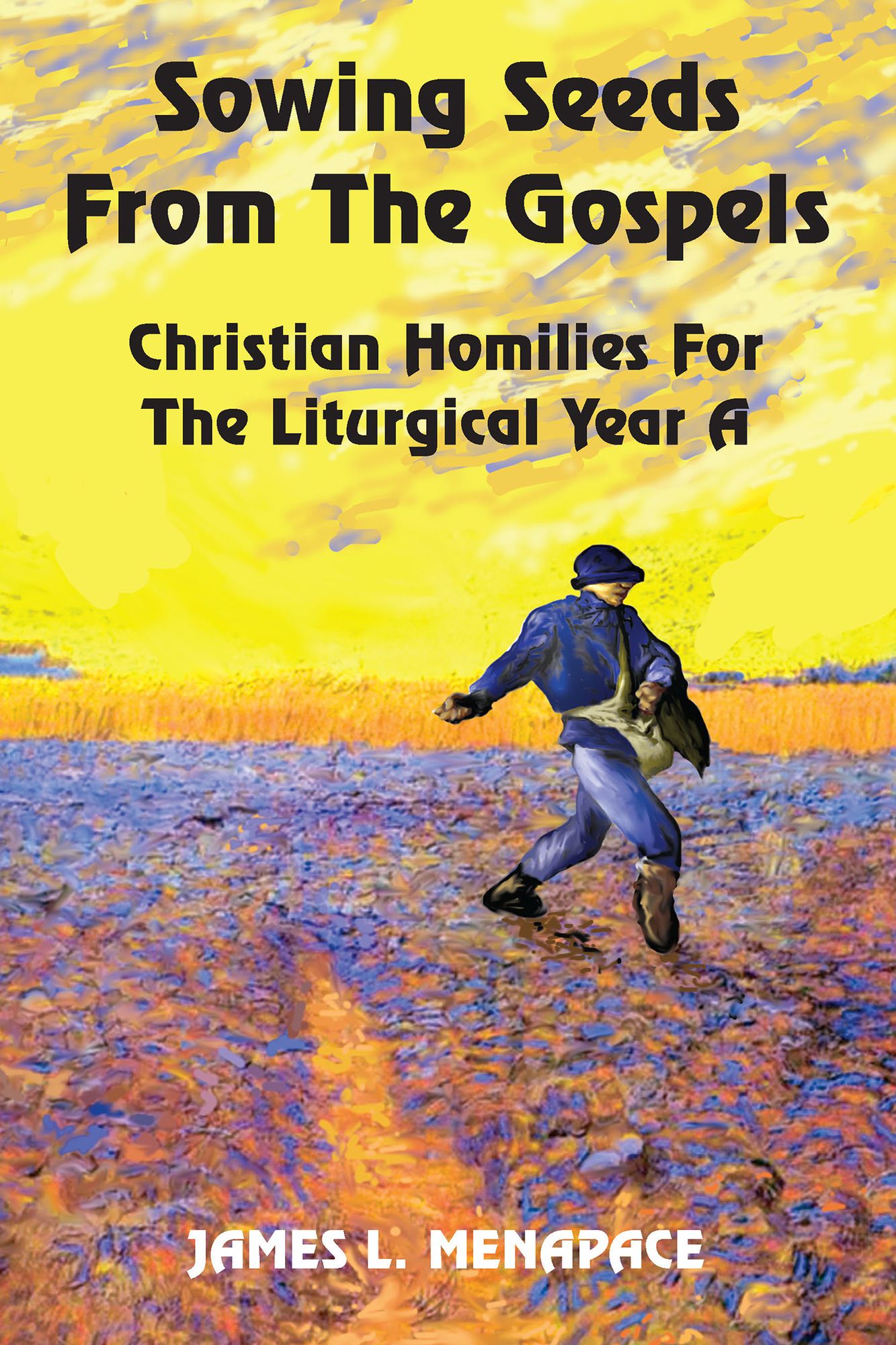 Sowing Seeds from the Gospels: Christian Homilies for the Liturgical Year A