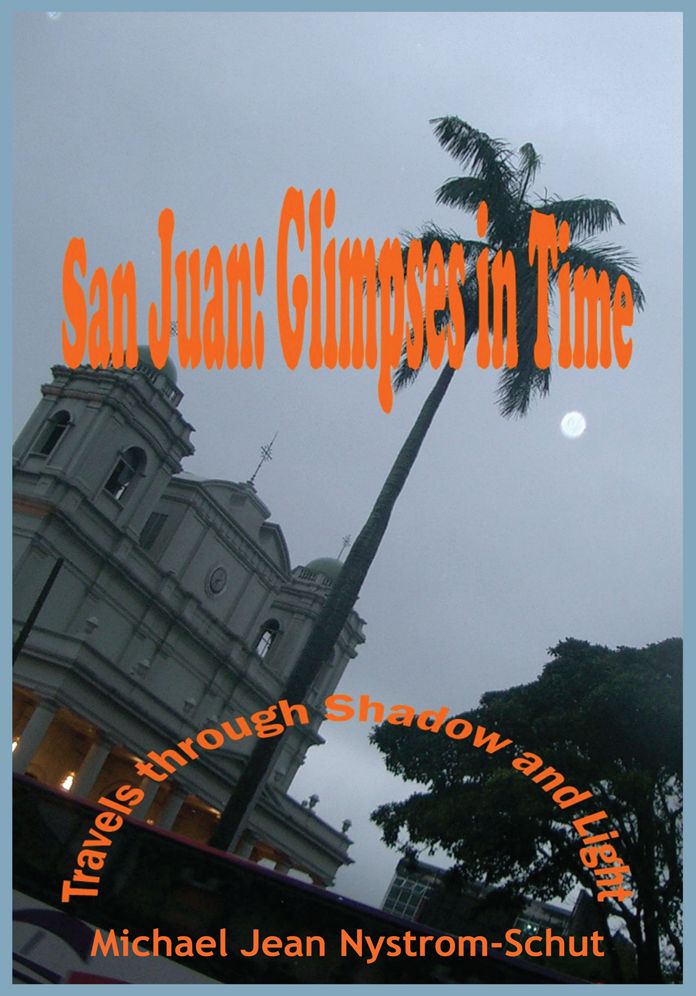 San Juan: Glimpses In Time: (Travels through Shadow and Light)