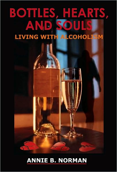 BOTTLES, HEARTS, AND SOULS: LIVING WITH ALCOHOLISM