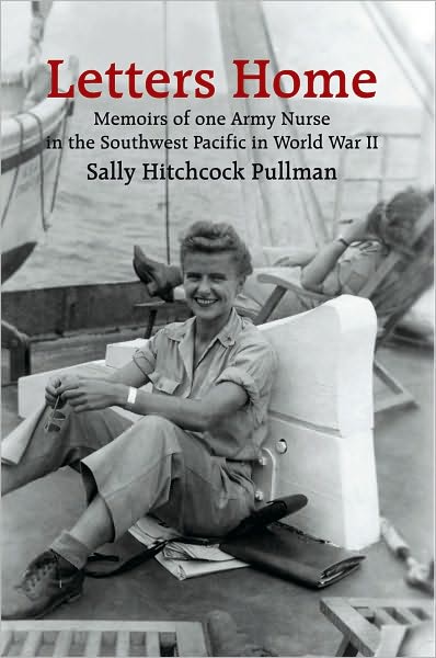 Letters Home: Memoirs of one Army Nurse in the Southwest Pacific in World War II