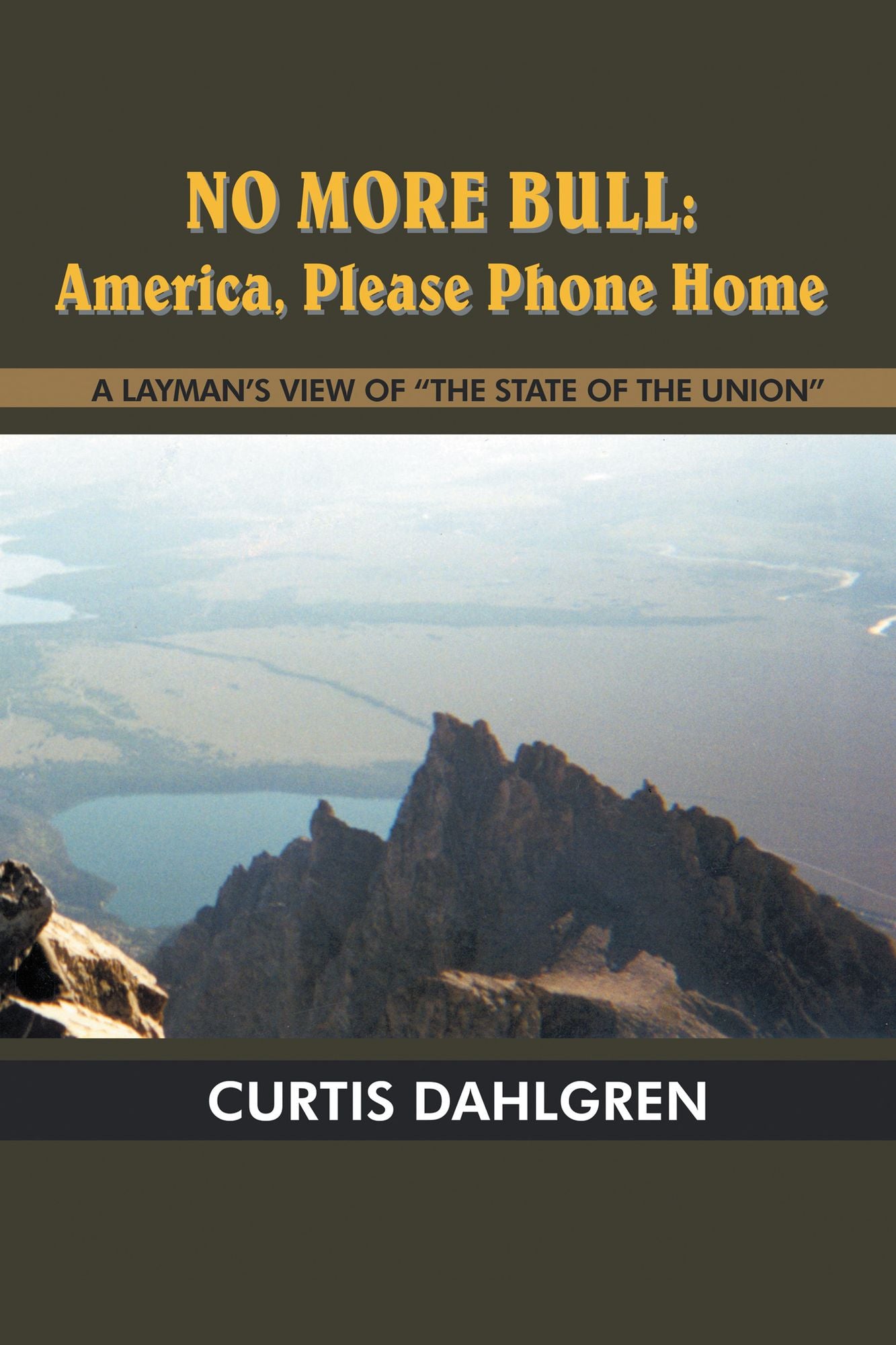 NO MORE BULL: America, Please Phone Home: A Layman's View of "The State of the Union"