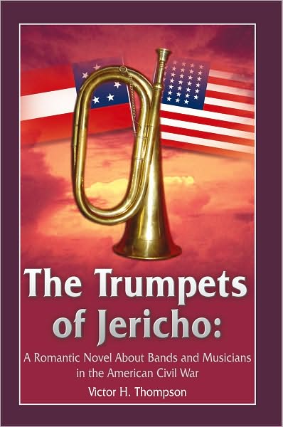 The Trumpets of Jericho:: A Romantic Novel About Bands and Musicians in the American Civil War