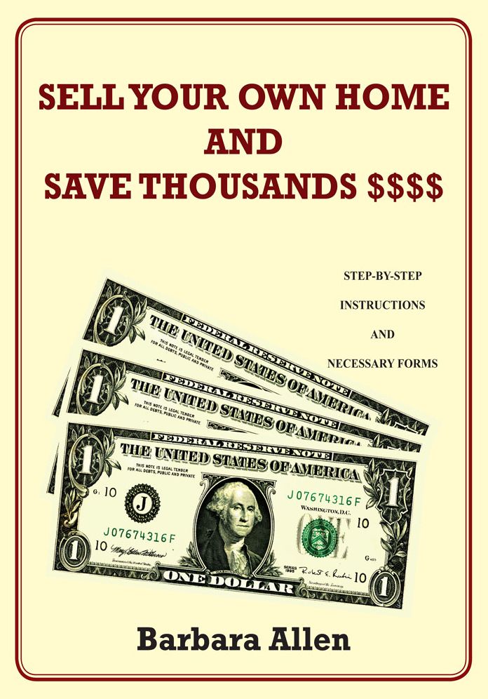 SELL YOUR OWN HOME AND SAVE THOUSANDS $$$$: STEP-BY-STEP INSTRUCTIONS AND NECESSARY FORMS