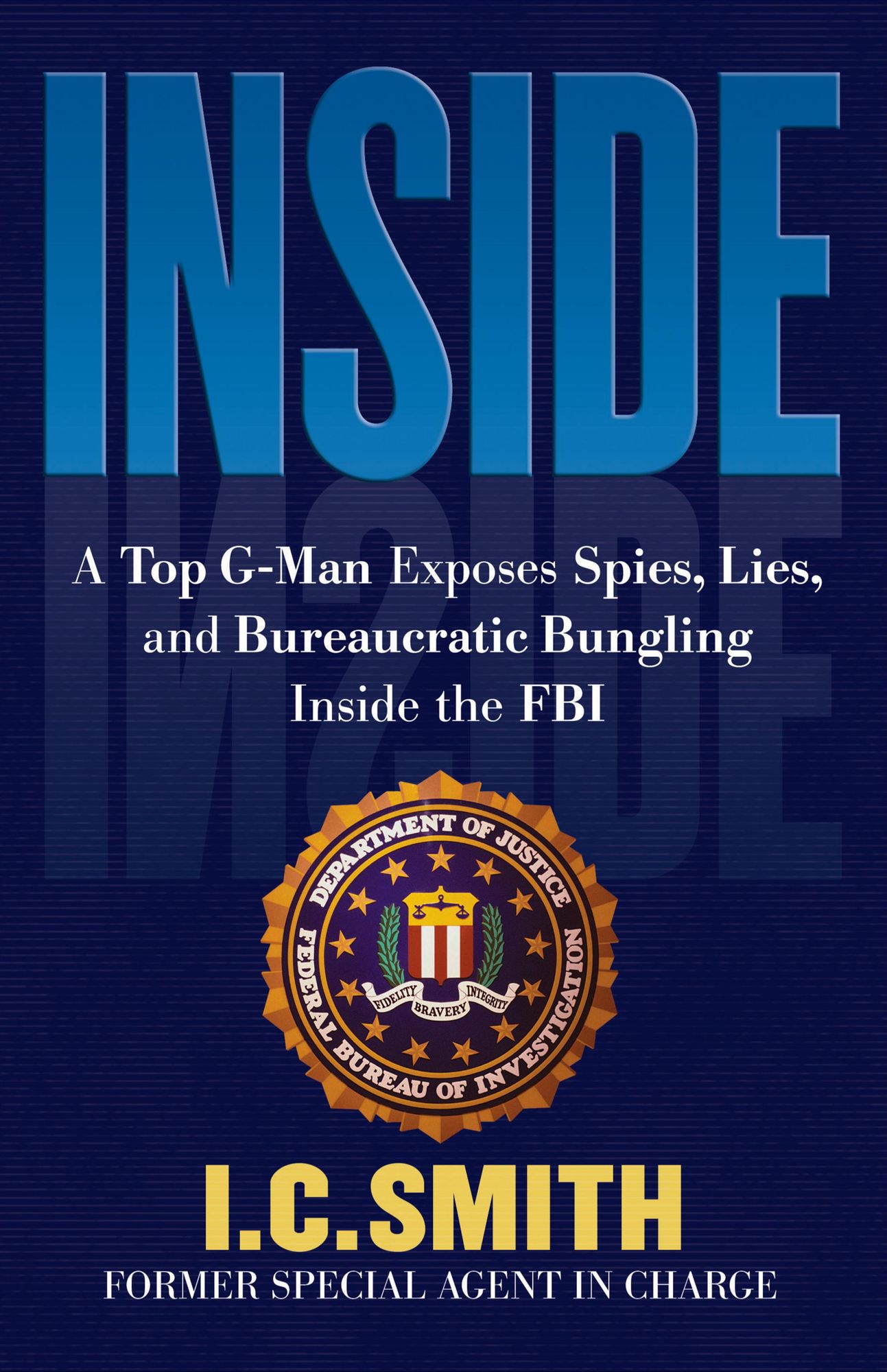 Inside: A Top G-Man Exposes Spies, Lies, and Bureaucratic Bungling in the FBI