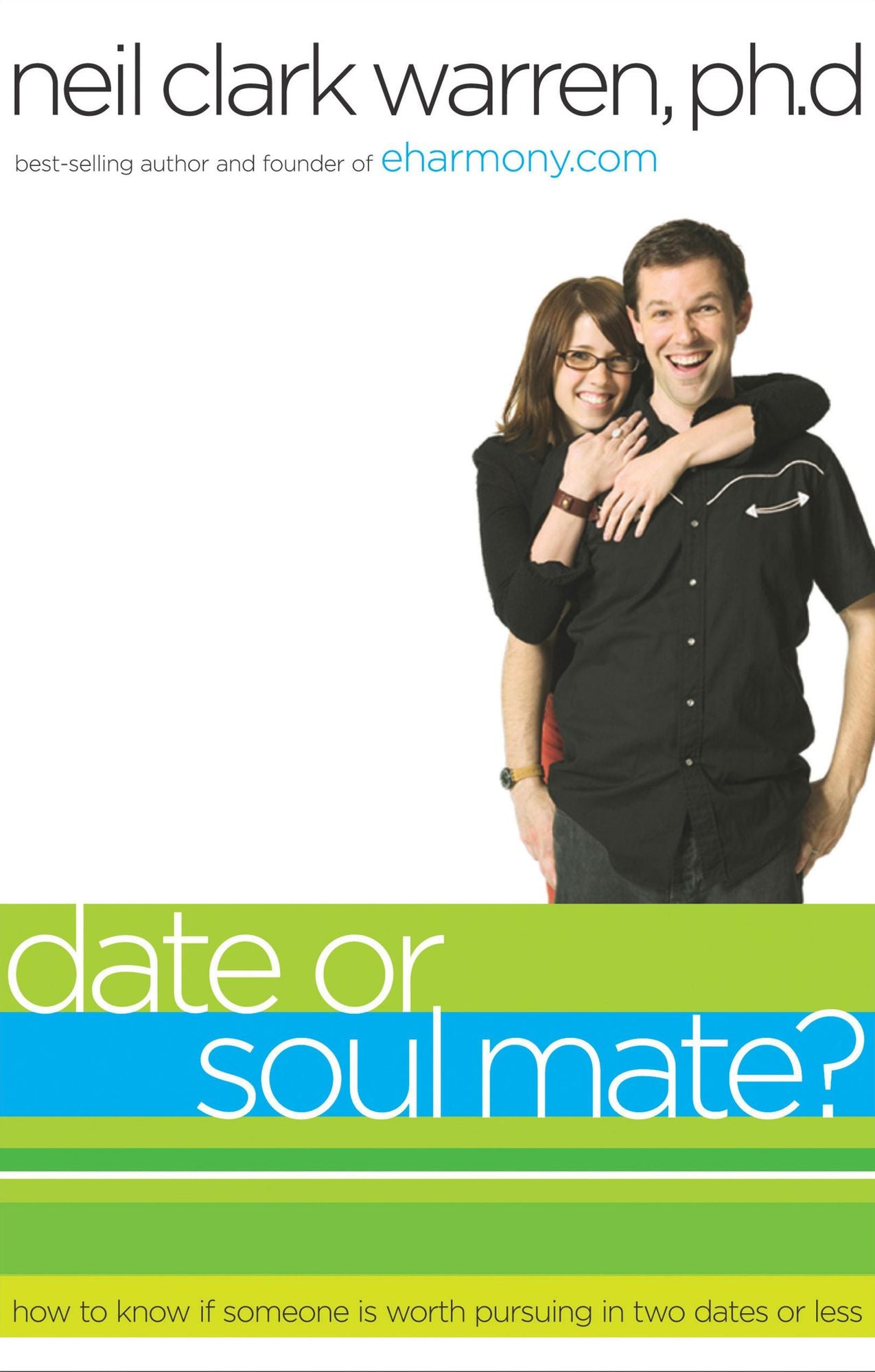Date or Soul Mate?: How to Know If Someone Is Worth Pursuing in Two Dates or Less