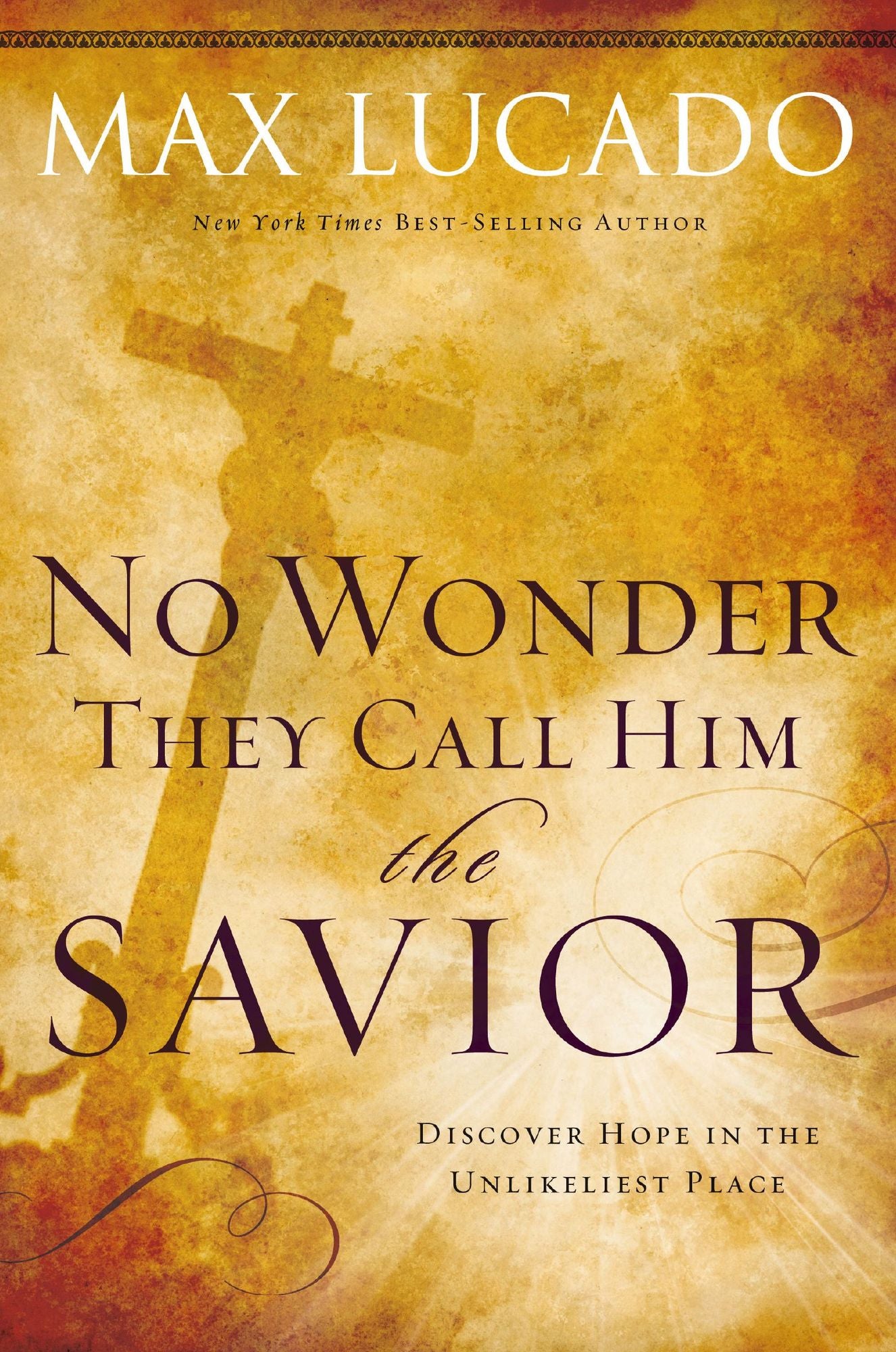 No Wonder They Call Him the Savior -: Discover Hope in the Unlikeliest Place?Upon the Cross