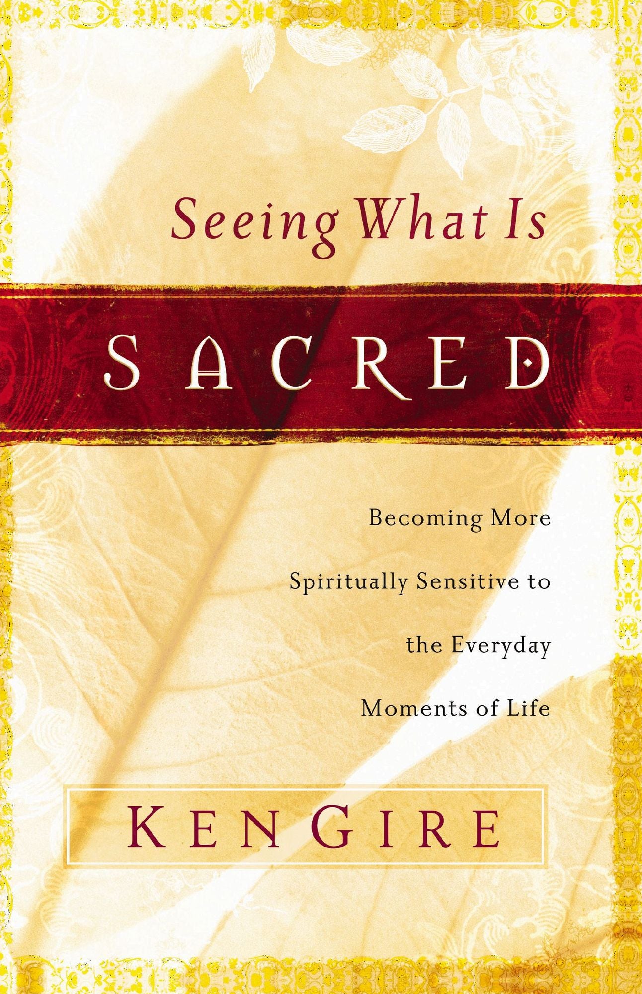 Seeing What Is Sacred: Becoming More Spiritually Sensitive to the Everyday Moments of Life