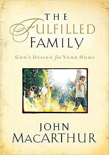 The Fulfilled Family: God's Design for Your Home