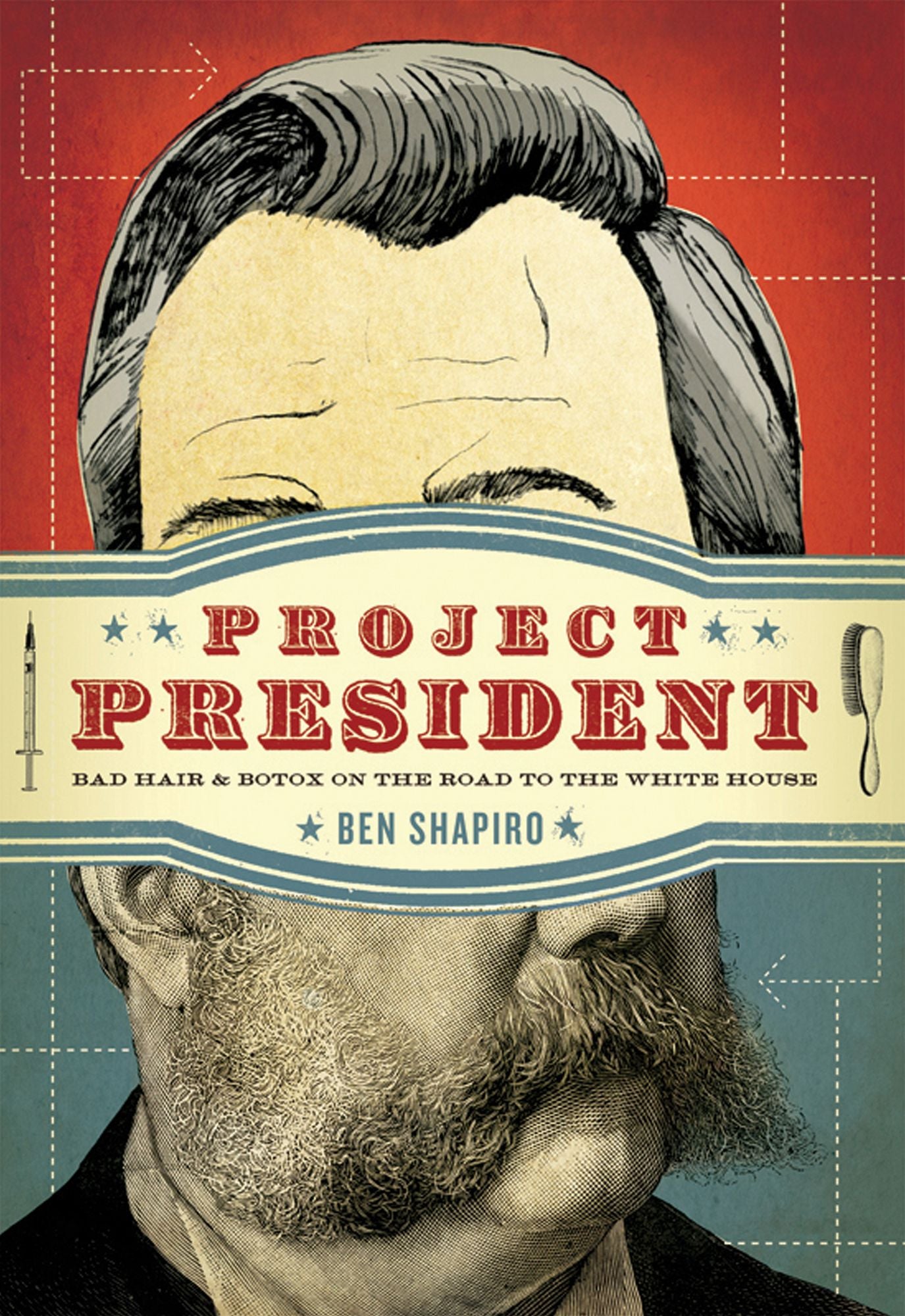 Project President: Bad Hair and Botox on the Road to the White House