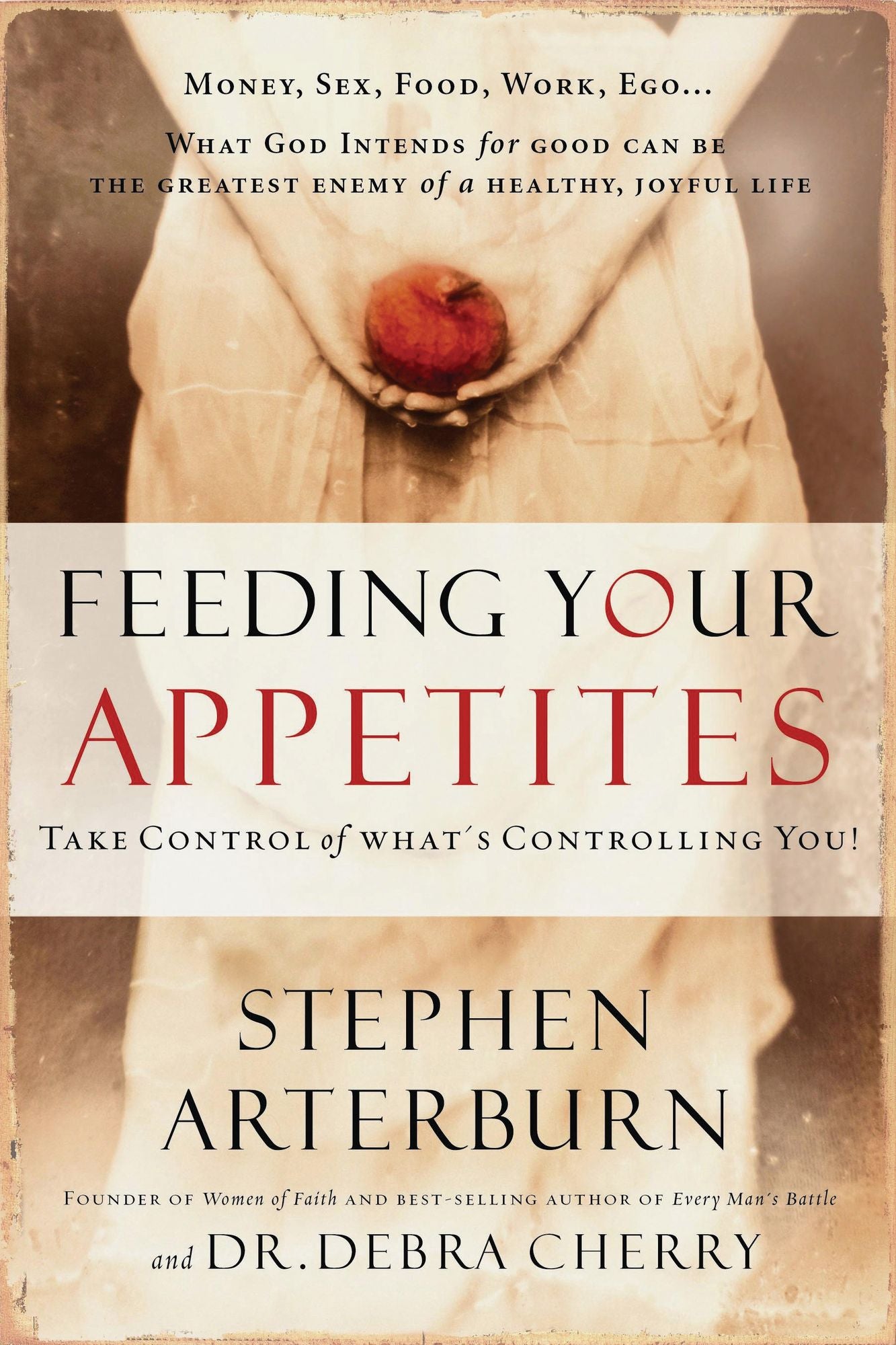 Feeding Your Appetites: Take Control of What's Controlling You