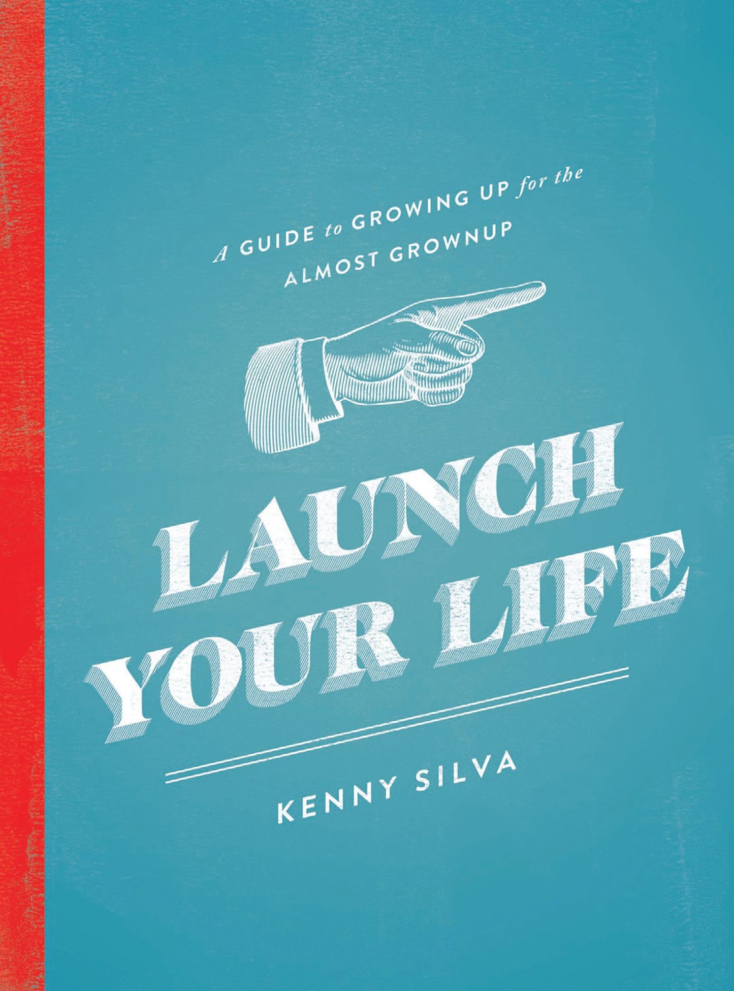 Launch Your Life: A Guide to Growing Up for the Almost Grown Up
