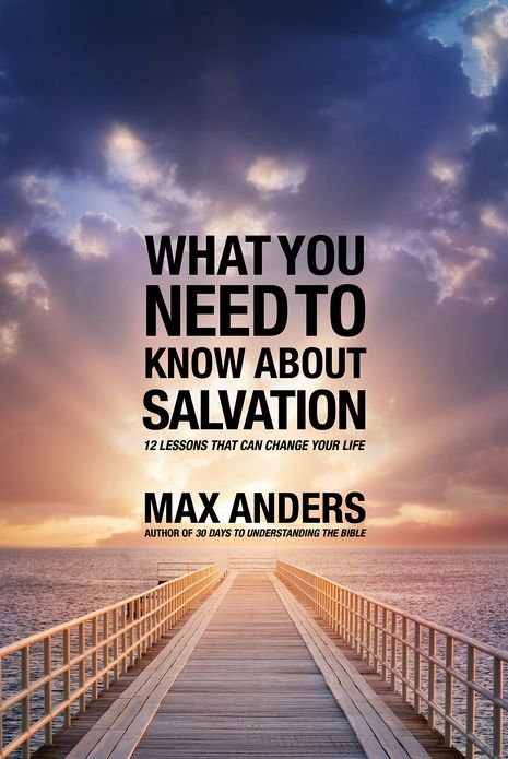 What You Need to Know About Salvation: 12 Lessons That Can Change Your Life