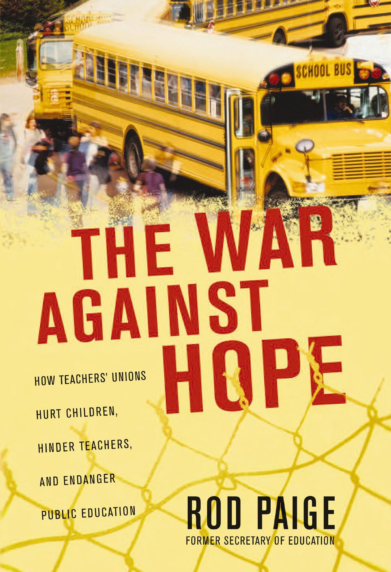 The War Against Hope: How Teachers' Unions Hurt Children, Hinder Teachers, and Endanger Public Education
