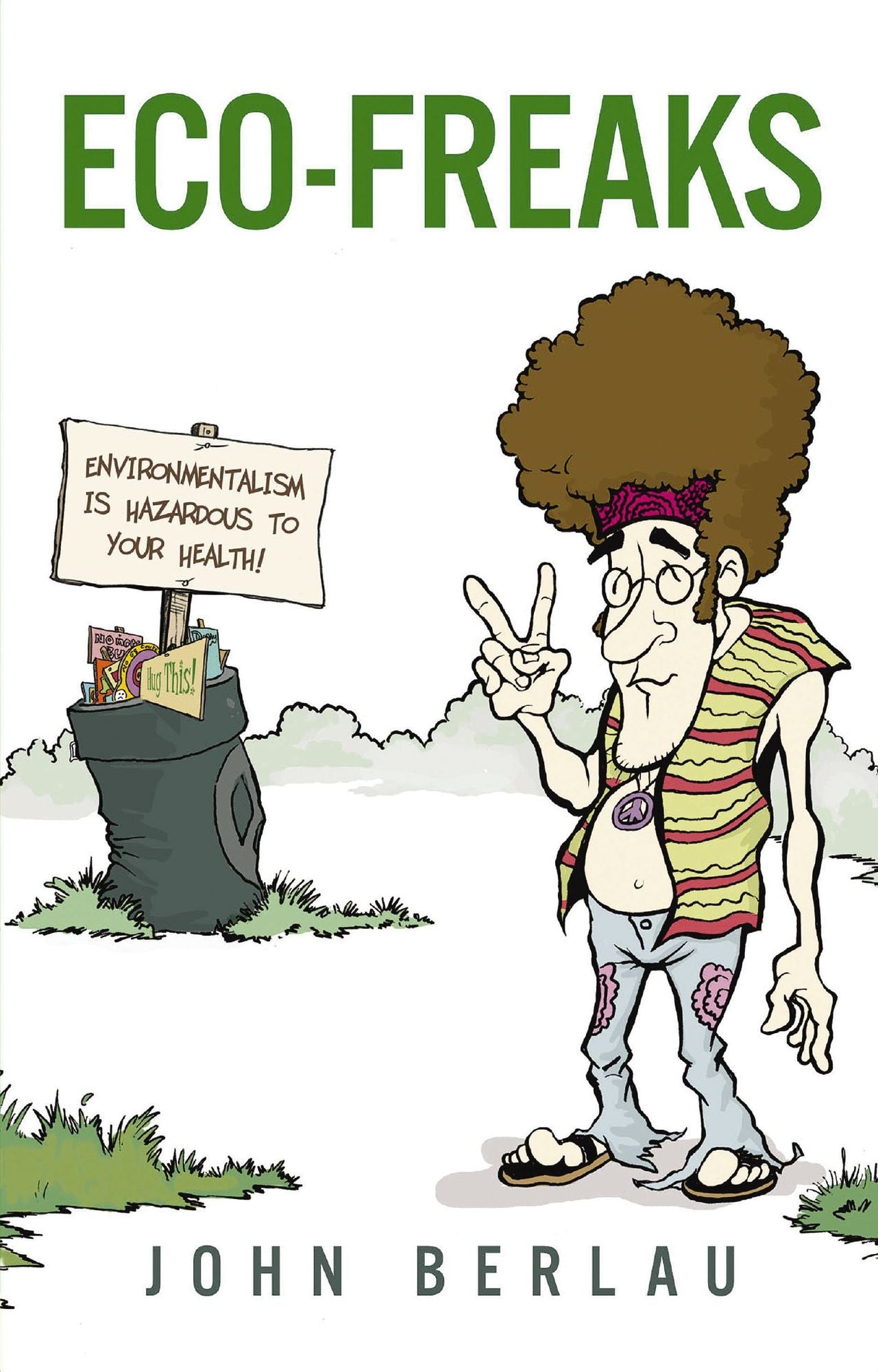 Eco-Freaks: Environmentalism Is Hazardous to Your Health!