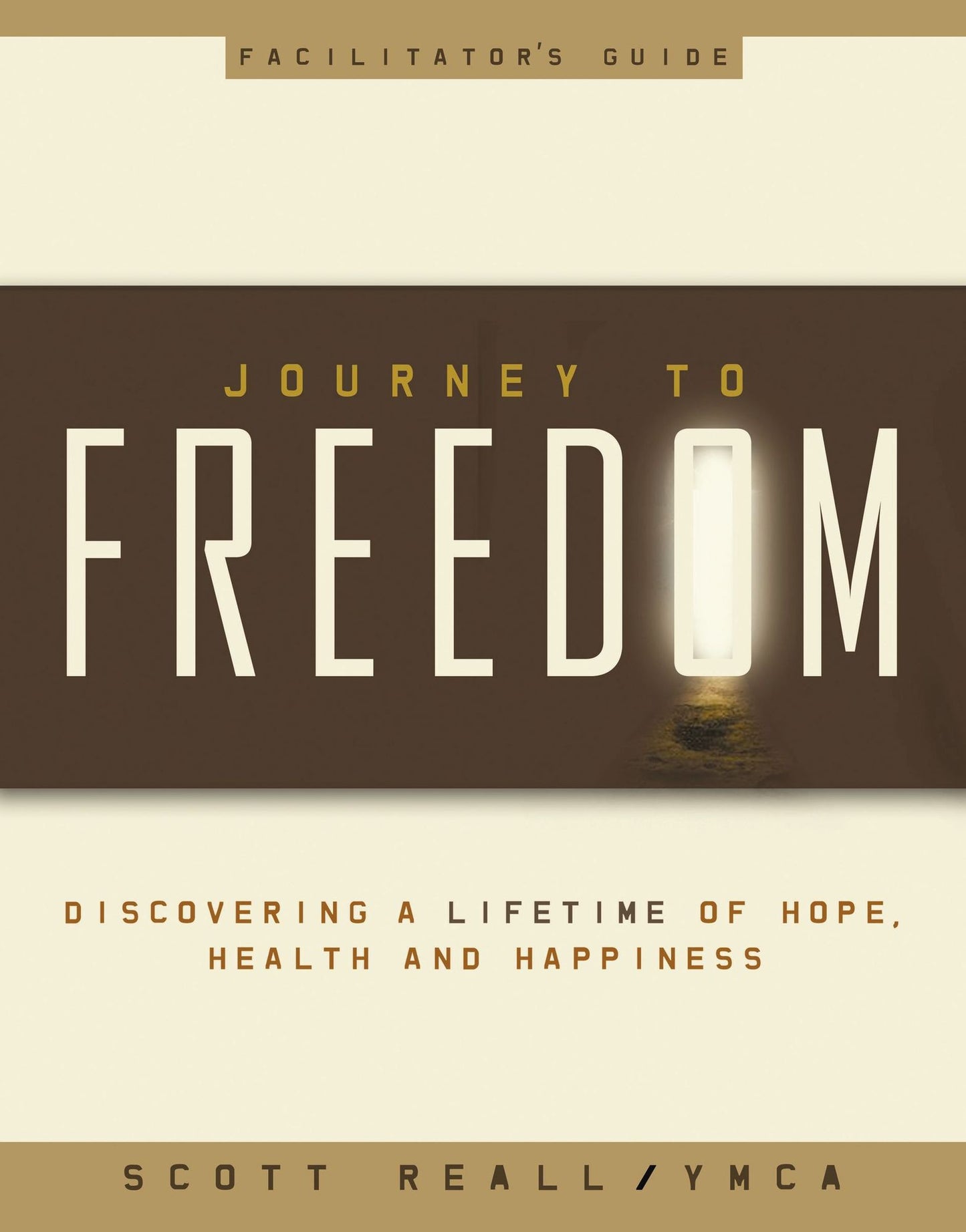 Journey to Freedom Facilitator's Guide: Discovering a lifetime of Hope, Health and Happiness