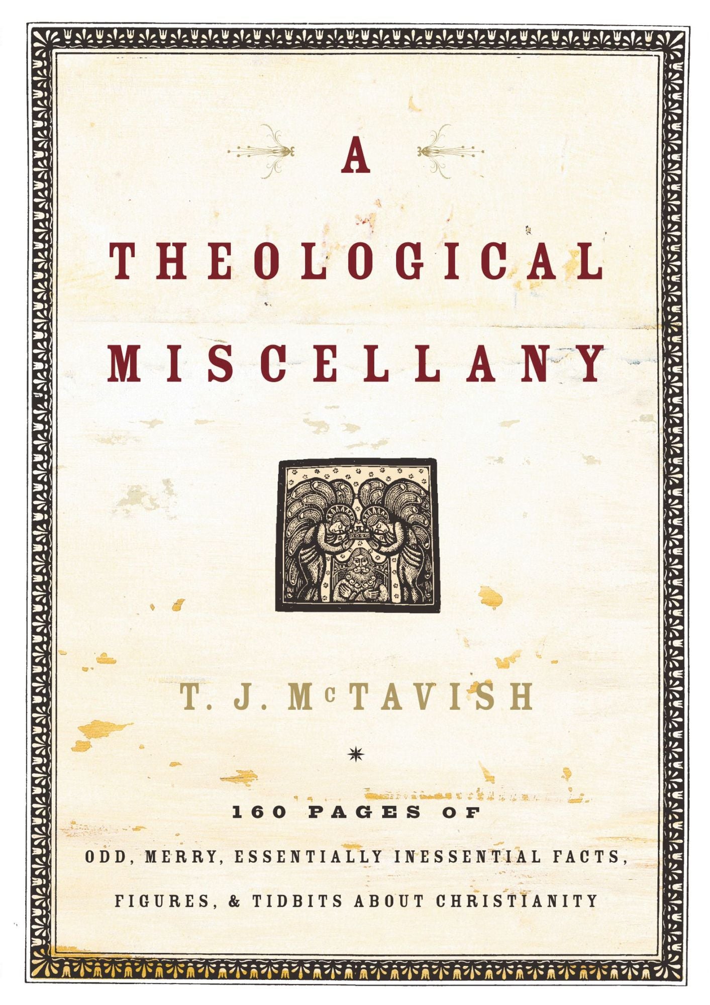 A Theological Miscellany: 160 Pages of Odd, Merry, Essentially Inessential Facts, Figures, and Tidbits about Christianity