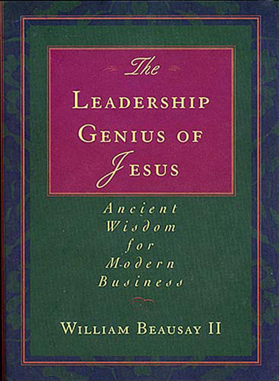 The Leadership Genius of Jesus: Ancient Wisdom for Modern Business