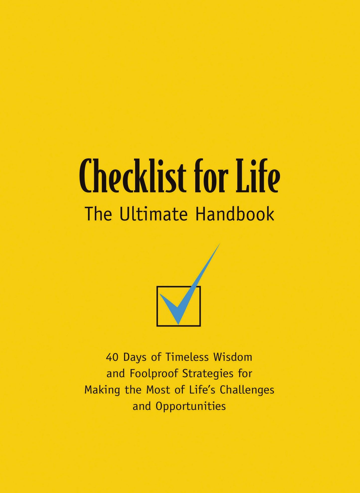 Checklist for Life: 40 Days of Timeless Wisdom and Foolproof Strategies for Making the Most of Life's Challenges and Opportunities