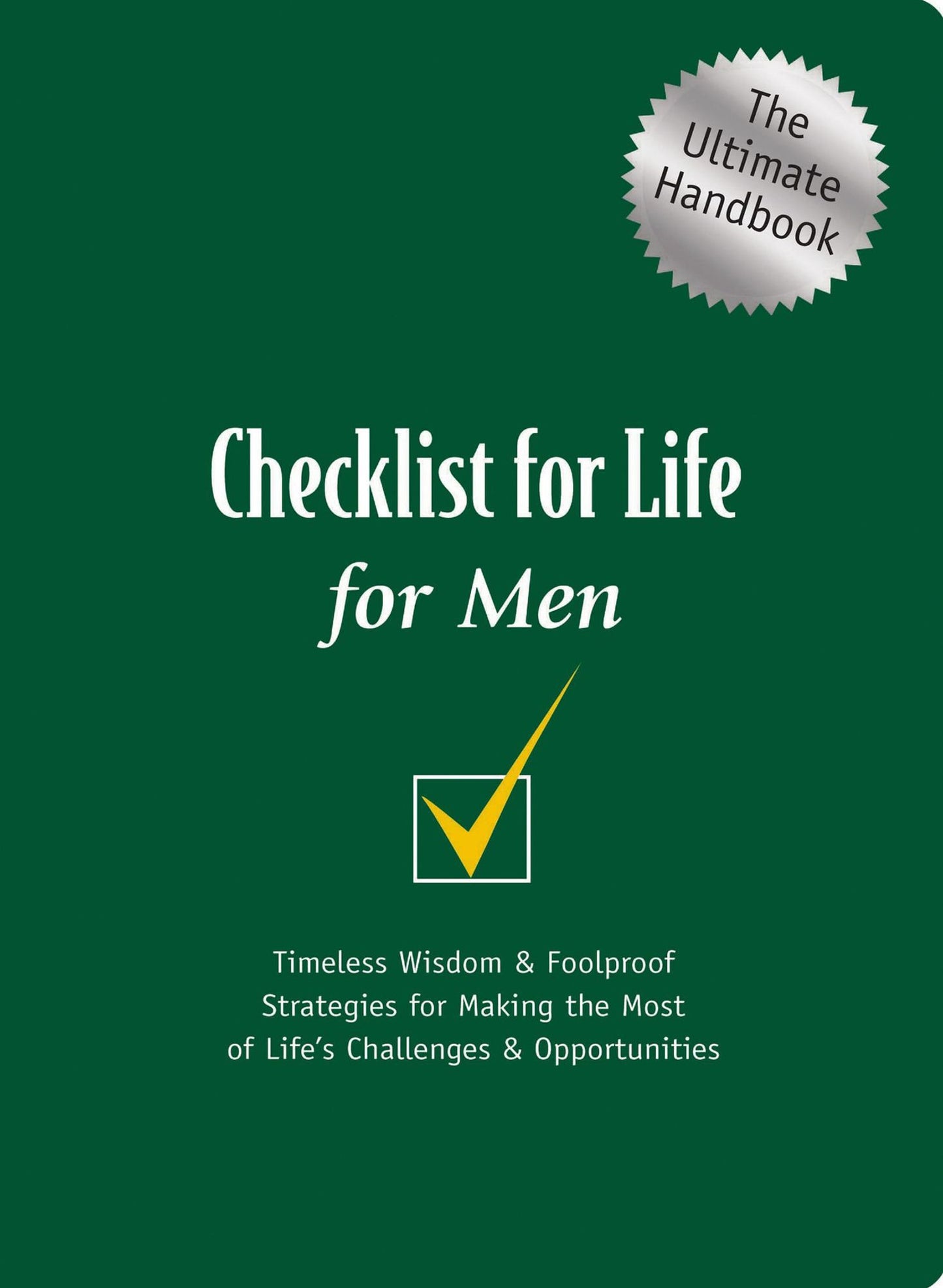 Checklist for Life for Men: Timeless Wisdom and Foolproof Strategies for Making the Most of Life's Challenges and Opportunities