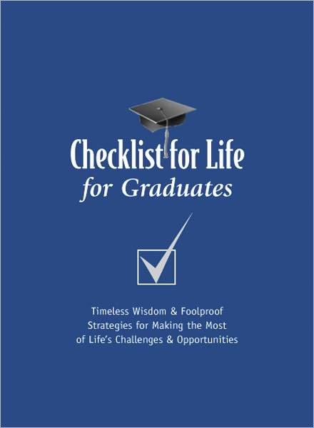Checklist for Life for Graduates: Timeless Wisdom and Foolproof Strategies for Making the Most of Life's Challenges and Opportunities