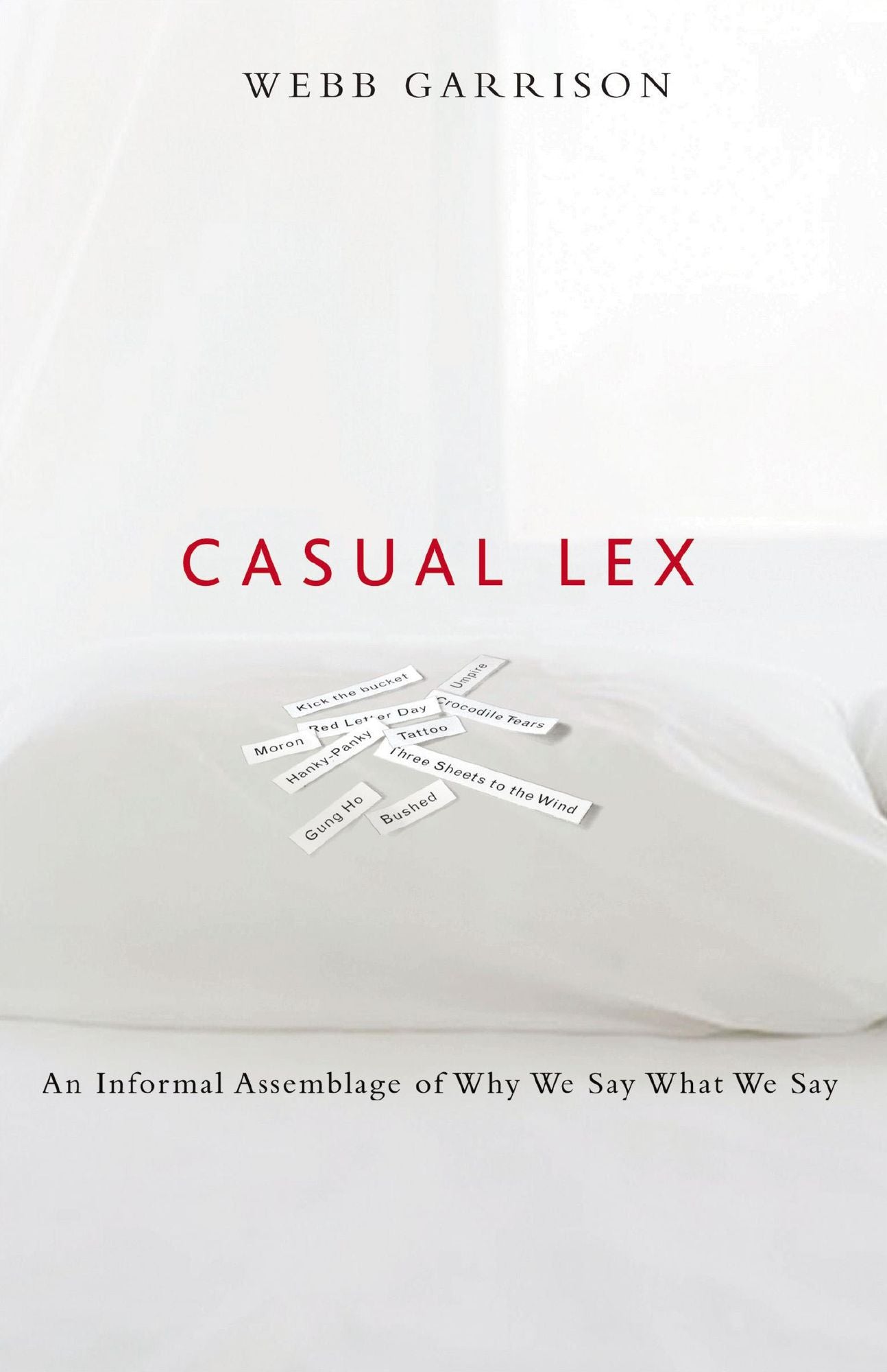Casual Lex: An Informal Assemblage of Why We Say What We Say