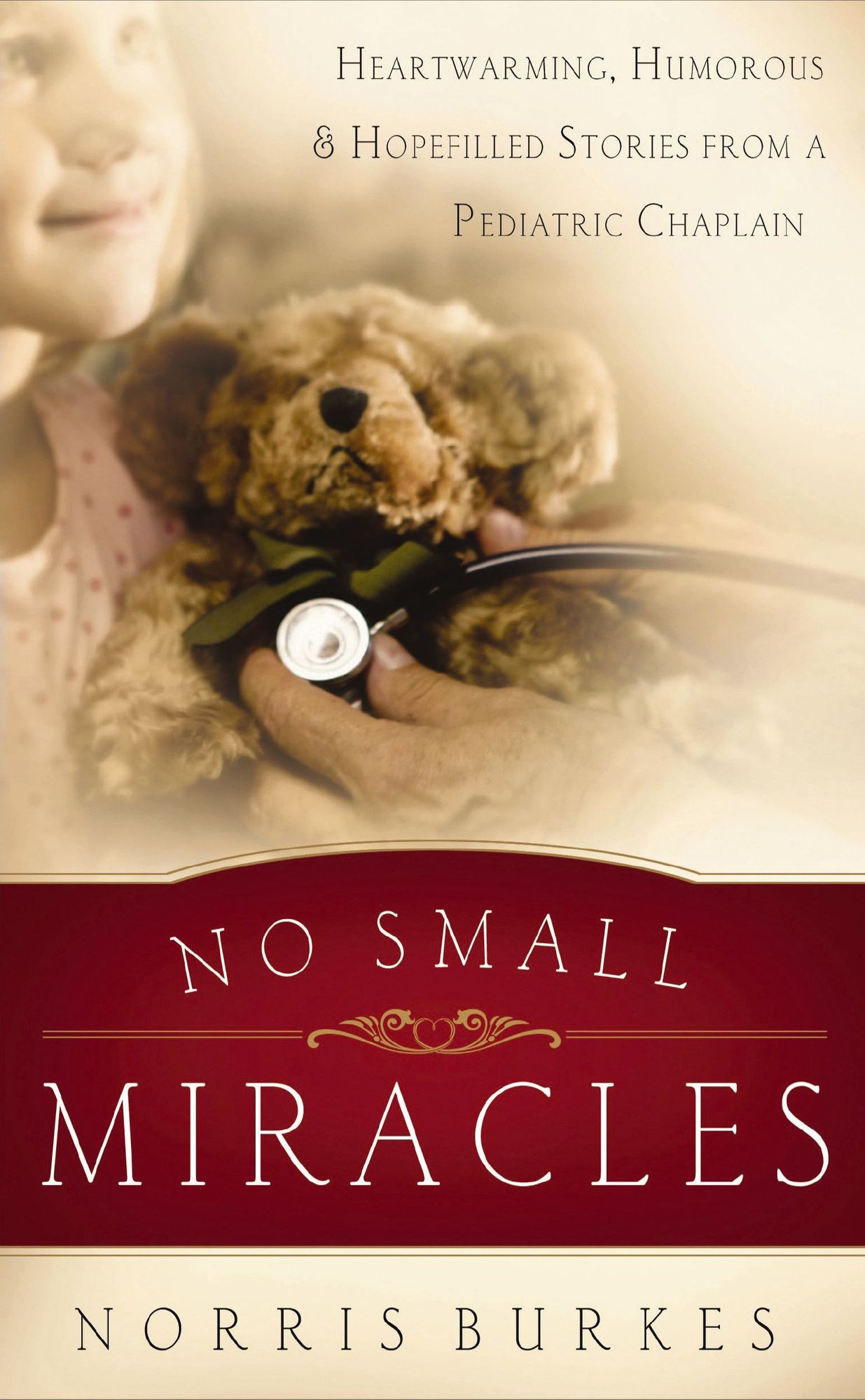No Small Miracles: Heartwarming, Humorous, and Hopefilled Stories from a Pediatric Chaplain