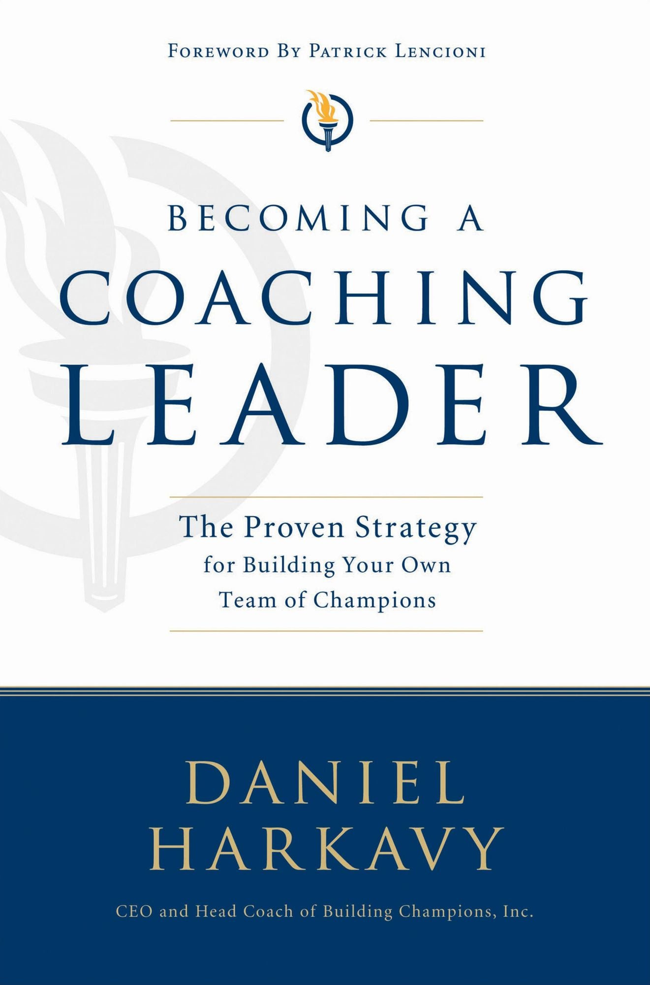Becoming a Coaching Leader: The Proven System for Building Your Own Team of Champions