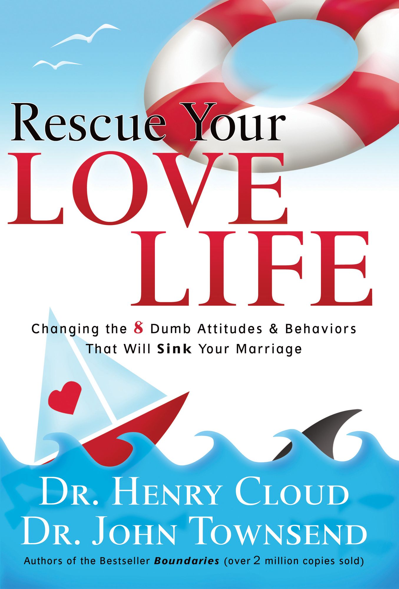 Rescue Your Love Life: Changing Those Dumb Attitudes and Behaviors That Will Sink Your Marriage