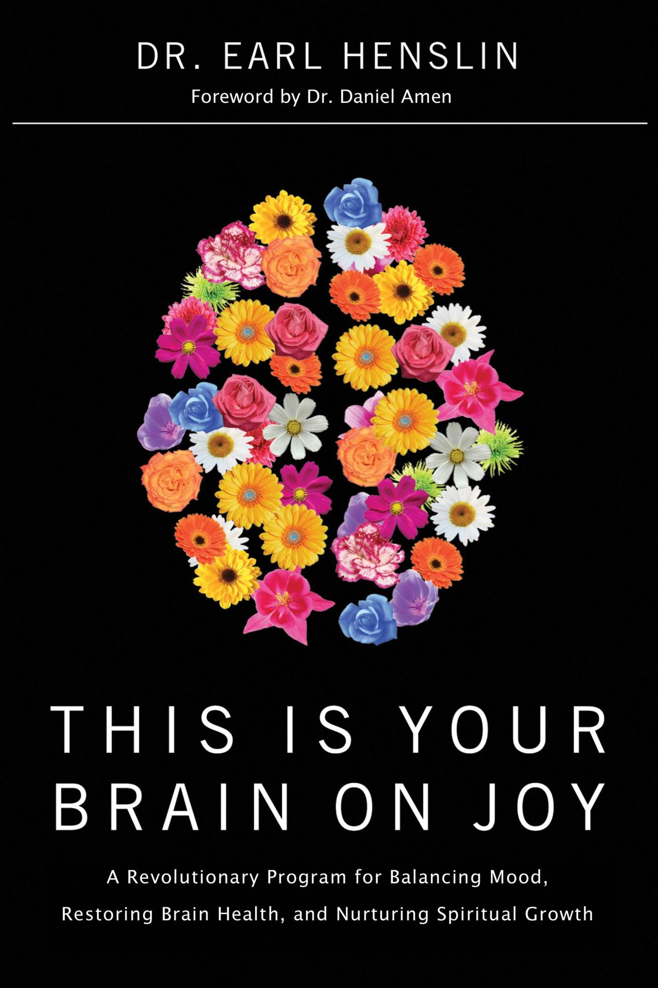 This Is Your Brain on Joy: A Revolutionary Program for Balancing Mood, Restoring Brain Health, and Nurturing Spiritual Growth