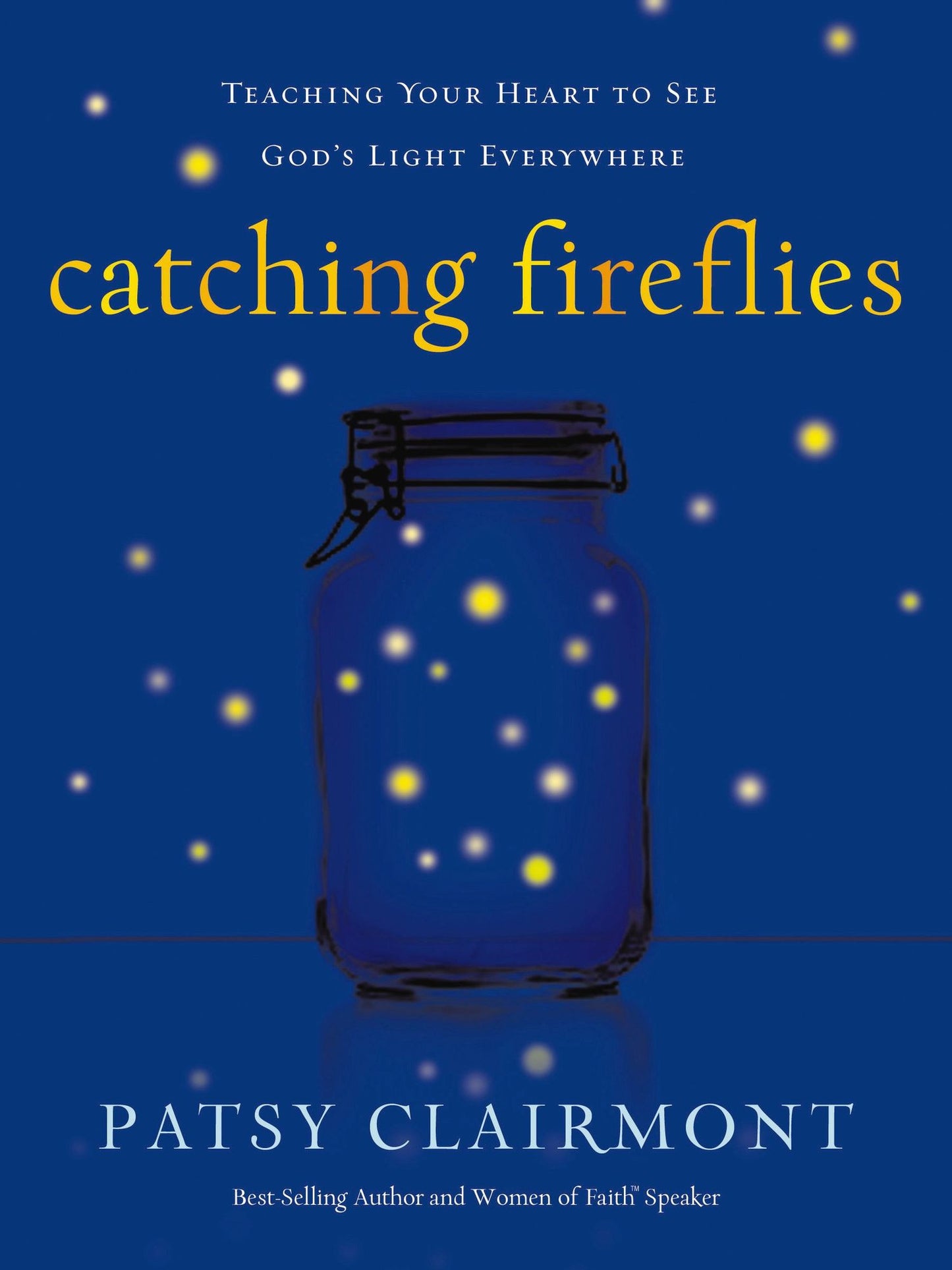 Catching Fireflies: Teaching Your Heart to See God's Light Everywhere