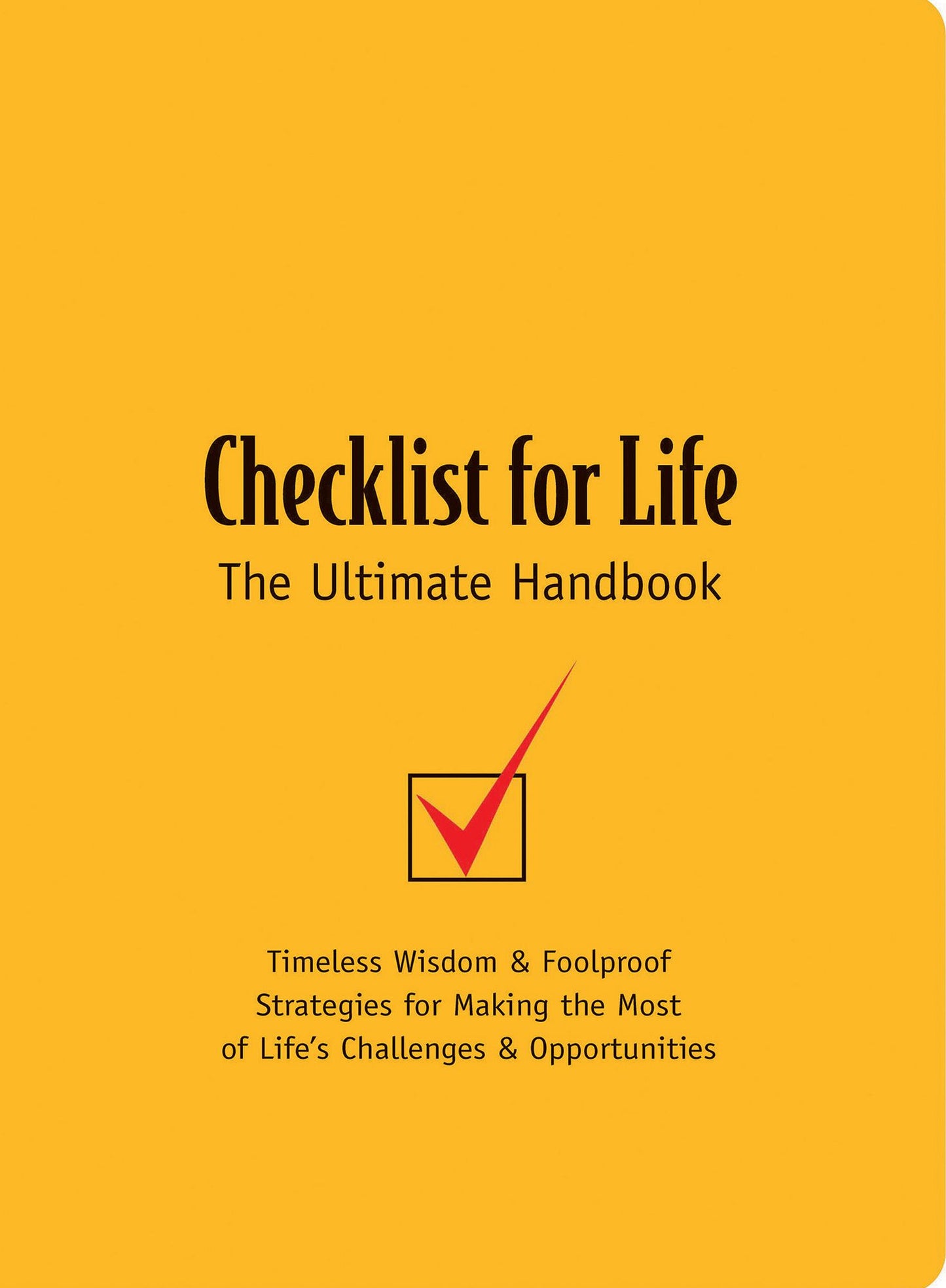 Checklist for Life: Timeless Wisdom and Foolproof Strategies for Making the Most of Life's Challenges and Opportunities