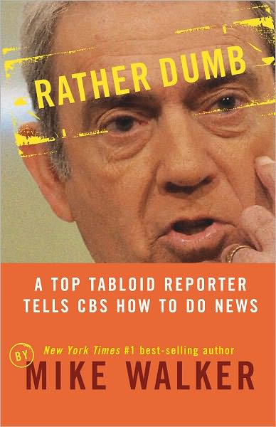 Rather Dumb: A Top Tabloid Reporter Tells CBS How to Do News